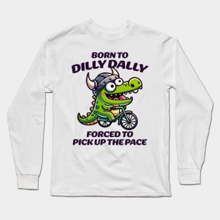 Born to dilly dally Long Sleeve T-Shirt
